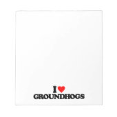 I LIEBE GROUNDHOGS NOTIZBLOCK (Vorderseite)