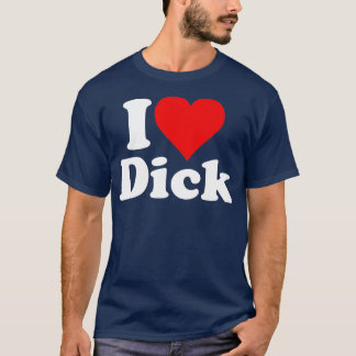 I LIEBE HEAR DICK RICHARD T-Shirt