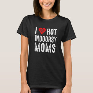 I Liebe Heiße Indoorsie Mamas T-Shirt