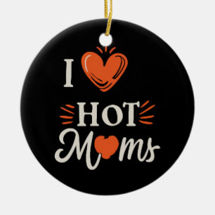 I Liebe heiße Mamas ich Herz heiße Mamas gestört R Keramik Ornament