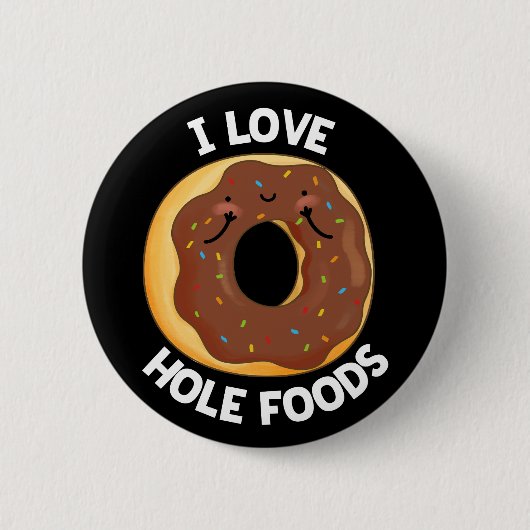 I Liebe Hole Foods Funny Donut Pun Dark BG Button (Vorderseite)