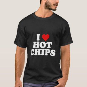 I Liebe Hot Chips T-Shirt