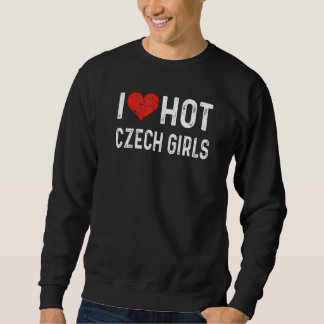 I Liebe Hot Czech Girls Tschechische Republik Ehef Sweatshirt
