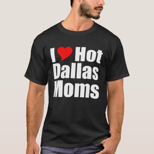 I Liebe Hot Dallas Mamas T-Shirt (Vorderseite)