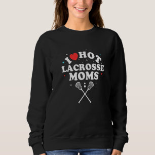I Liebe Hot Lacrosse Mamas Lacrosse Player Sweatshirt