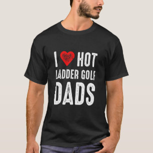 I Liebe Hot Ladder Golf Vater T-Shirt