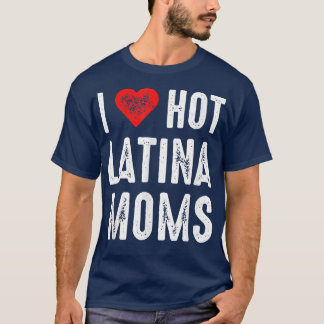 I Liebe Hot Latina Mamas T-Shirt
