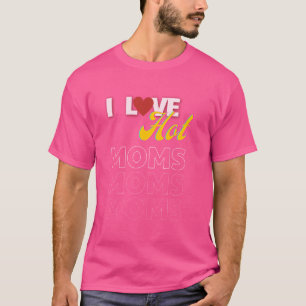 I Liebe Hot Mamas Funny Quotes Freunde Schüler Ges T-Shirt