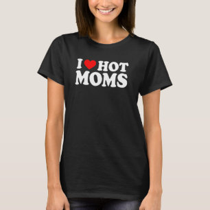 I Liebe Hot Mamas für Mama I Herz Hot Mamas T-Shirt