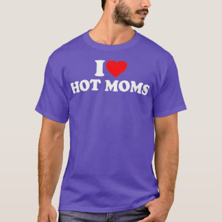 I Liebe Hot Mamas I Herz Hot Mamas Liebe Hot Mamas T-Shirt