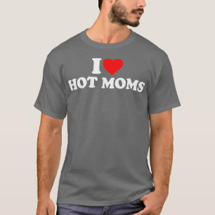 I Liebe Hot Mamas I Herz Hot Mamas Liebe Hot Mamas T-Shirt