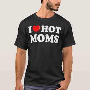 I Liebe Hot Mamas Ich Herz Hot Mamas Liebe Hot Mam T-Shirt