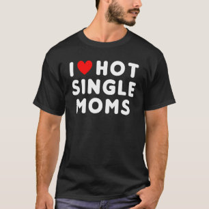 I Liebe Hot Single Mamas Funny Red Heart T-Shirt
