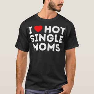 I Liebe Hot Single Mamas Premium  T-Shirt