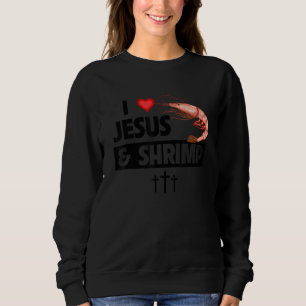 I Liebe Jesus and Shrimp Cajun Boil Seafood Gumbo  Sweatshirt