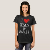 I Liebe Jesus und Ballett Christliche Tänzerin Erw T-Shirt (Vorne ganz)