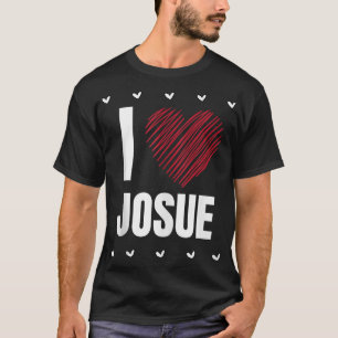 I Liebe JOSUE Vorname Cooles Herz ├ é ┬ Hübsche Pe T-Shirt