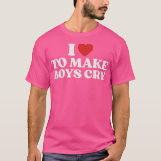 I Liebe, Jungen zum Weinen zu bringen 8 T-Shirt