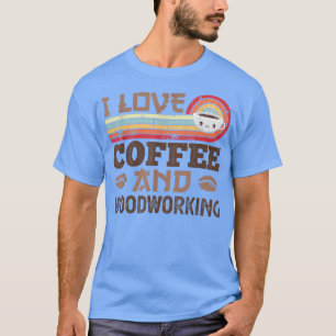 I Liebe Kaffee und Holzbearbeitung Niedlich Vintag T-Shirt