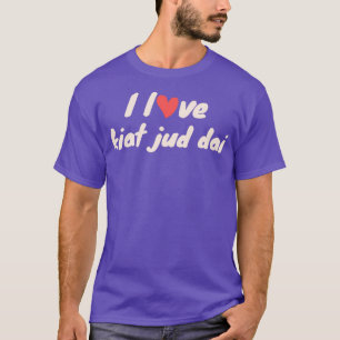 I Liebe Kiat jud dai T-Shirt