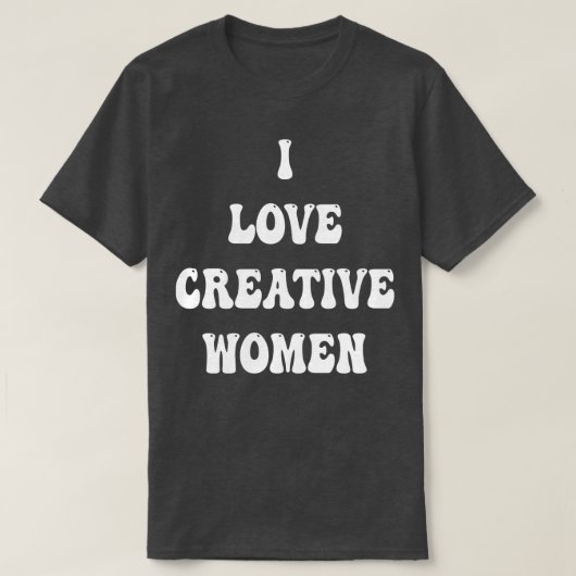 i Liebe kreative Frauen T-Shirt (Design vorne)