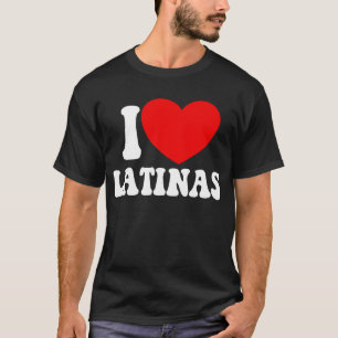 I Liebe Latinas Red Heart Latina Girlfriend Latina T-Shirt