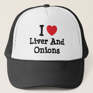 I Liebe Leber und Zwiebeln T - Shirt Truckerkappe