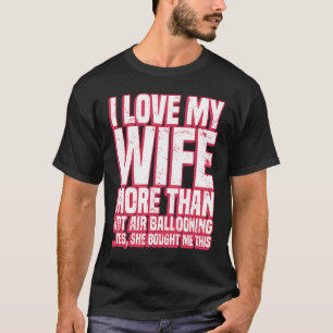 I Liebe Mah Ehefrau mehr als Heißluftballon T-Shirt