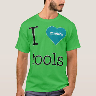 I Liebe Makita Tools T-Shirt