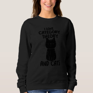I Liebe Mathematik und Katzen Kategorie Theorie Sweatshirt