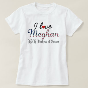 I Liebe Meghan HRH Duchess of Sussex T-Shirt