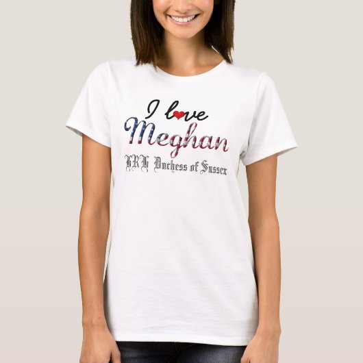 I Liebe Meghan HRH Duchess of Sussex T-Shirt (Vorderseite)