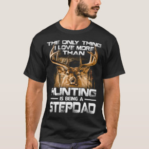 I Liebe mehr als Jagen wird STEPDAD T-Shirt