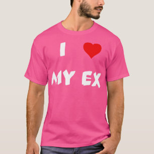 i Liebe mein Ex T-Shirt