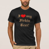 I Liebe mein Firkin-Bier! T - Shirt (Vorderseite)