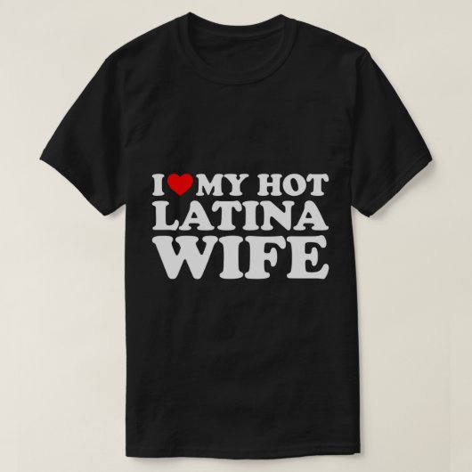 I Liebe Mein Hot Latina Ehefrau T - Shirt (Design vorne)