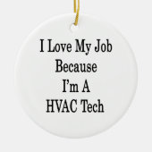 I Liebe mein Job, weil ich ein HVACTech bin Keramik Ornament (Vorne)