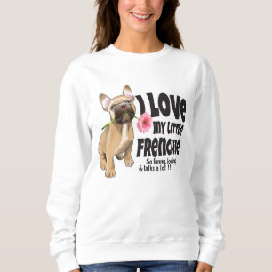 I Liebe mein kleiner französischer Bulldogge Sweatshirt