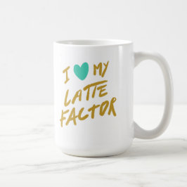 I Liebe mein Latte Faktor Kaffeetasse