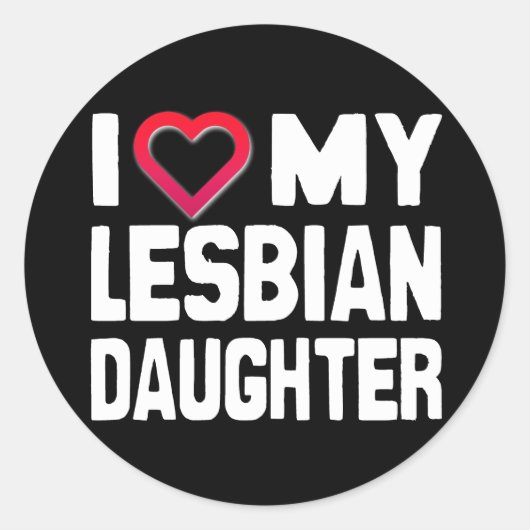 I LIEBE MEIN LESBIAN DAUGHTER - -.pnng Runder Aufkleber (Vorderseite)