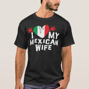 I Liebe mein mexikanischer Ehefrau-T - Shirt