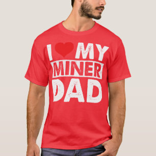 I Liebe Mein Miner-Vater 1 T-Shirt