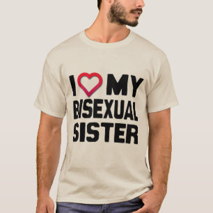 I LIEBE MEINE BISEXUAL-SCHWESTER - T-Shirt