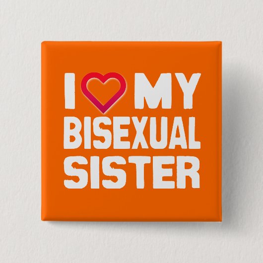 I LIEBE MEINE BISEXUELLE SCHWESTER - -.pnng Button (Vorderseite)