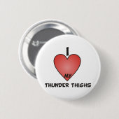 I Liebe meine Donner-Schenkel Button (Vorne & Hinten)