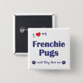 I Liebe meine Frenchie Möpse (mehrfache Hunde) Button (Vorne & Hinten)