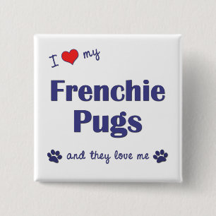 I Liebe meine Frenchie Möpse (mehrfache Hunde) Button