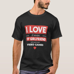 I Liebe Meine Freundin Lasse mir Videospiele spiel T-Shirt