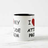 I Liebe meine Haltungs-Problem-Tasse Zweifarbige Tasse (Mittel)