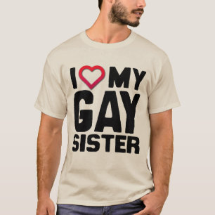 I LIEBE MEINE HOMOSEXUELLE SCHWESTER - T-Shirt